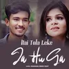 About Hai Tola Leke Ja Hu Ga Song